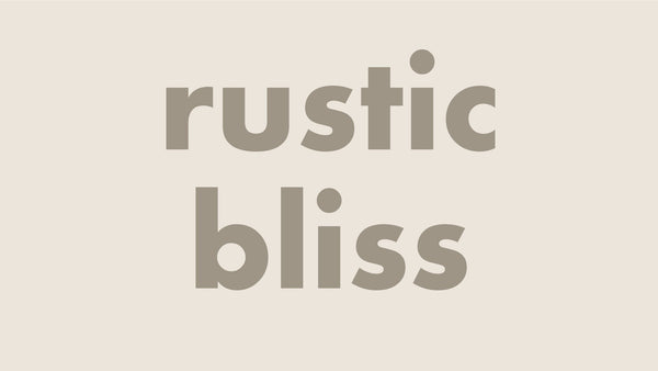 Rustic Bliss